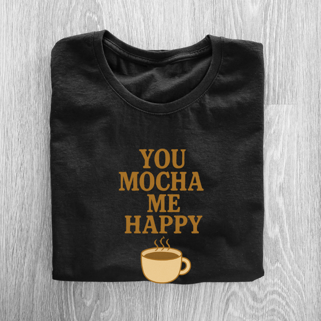 You Mocha me Happy